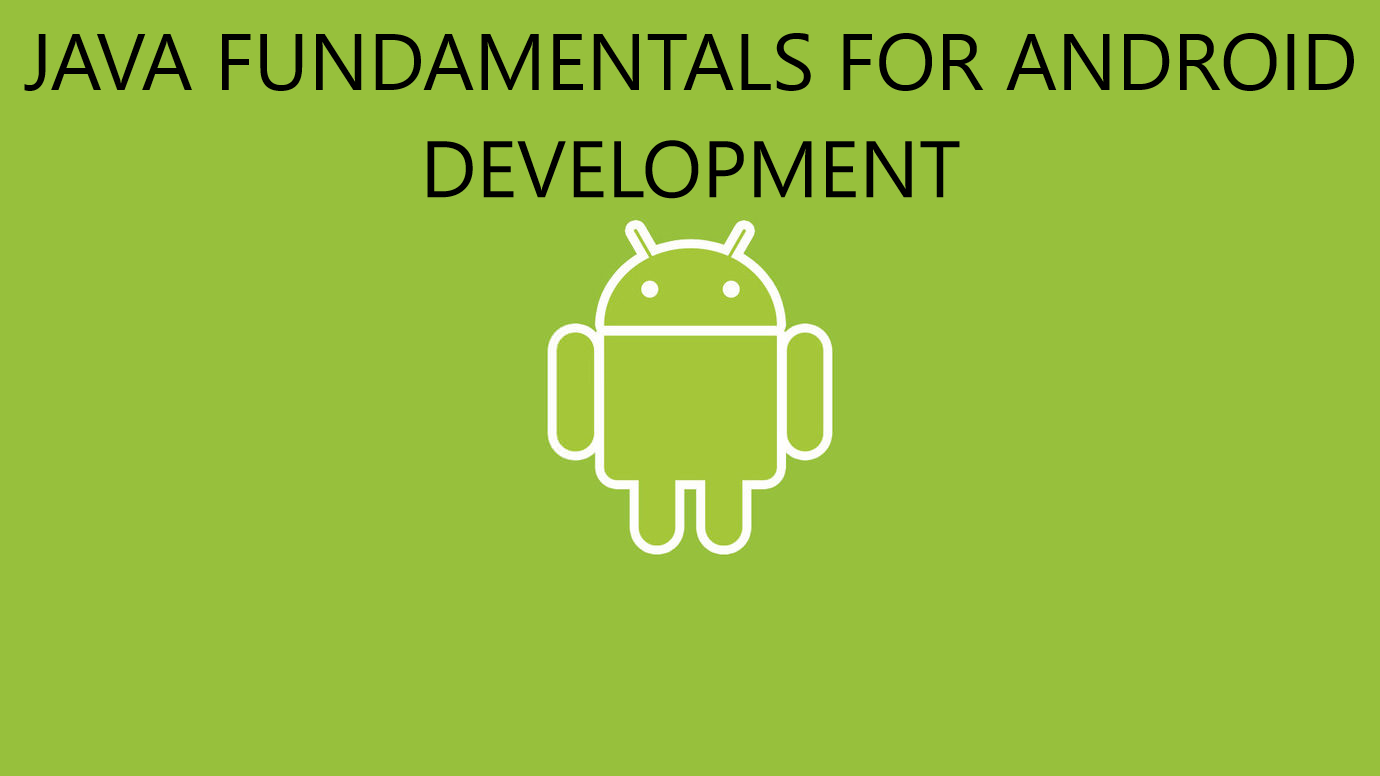 Java Fundametals for Android App Development